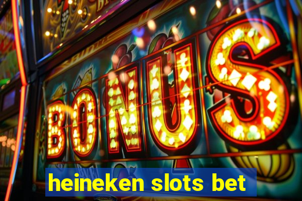 heineken slots bet